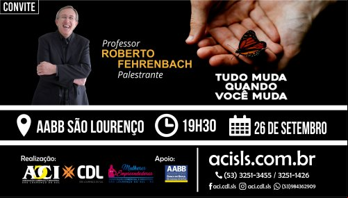 ACI/CDL PROMOVE PALESTRA “TUDO MUDA QUANDO VOCÊ MUDA”, COM ROBERTO FEHRENBACH NO MÊS DE SETEMBRO