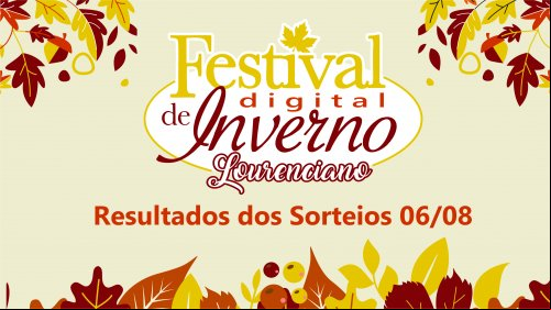 RESULTADOS SORTEIOS 06/08 - FESTIVAL DE INVERNO LOURENCIANO DIGITAL