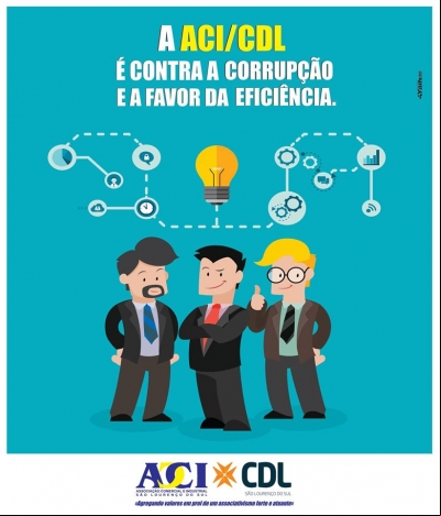 A ACI/CDL É CONTRA A CORRUPÇÃO E A FAVOR DA EFICIÊNCIA